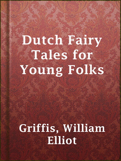 William Elliot Griffis创作的Dutch Fairy Tales for Young Folks作品的详细信息 - 可供借阅